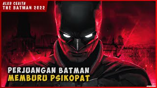 Perjuangan BATMAN Memburu Psikopat | ALUR CERITA THE BATMAN 2022