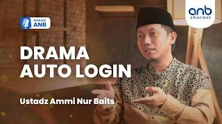Open Mic ANB : Drama Auto Login | Ustadz Ammi Nur Baits