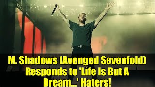 M. Shadows (Avenged Sevenfold) Responds to 'Life Is But A Dream...' Haters!