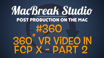 MacBreak Studio Ep 360: 360 VR Video in FCP X Part 2