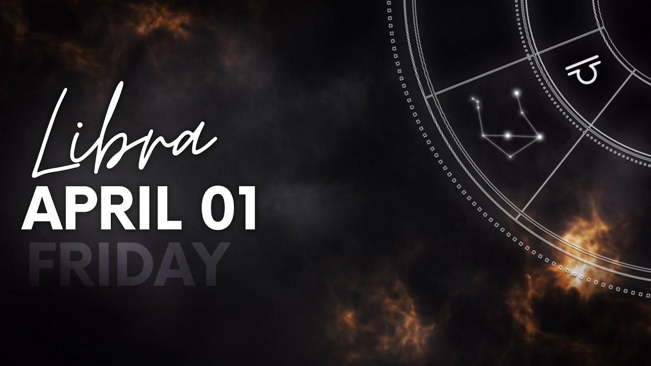 Libra - Today Horoscope - April 1, 2022