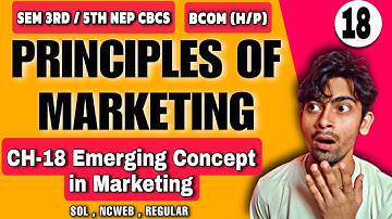 Bcom(P/H) Unit 5 |CH-18 Emerging Concept in Marketing|Principles of marketing|Sol Du SEM 3rd/5th NEP