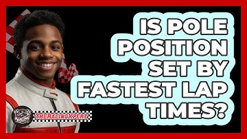 Is Pole Position Set By Fastest Lap Times?
