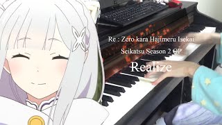 Realize - Re : Zero kara Hajimeru Isekai Seikatsu Season 2 OP [Piano Cover]