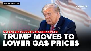 LOWERING GAS PRICES | President Trump invokes Defense Production Act