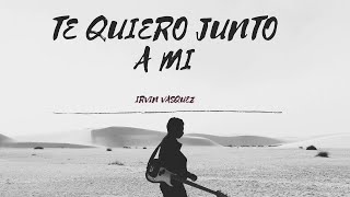 TE QUIERO JUNTO A MI - IRVIN VÁSQUEZ (AUDIO OFICIAL)