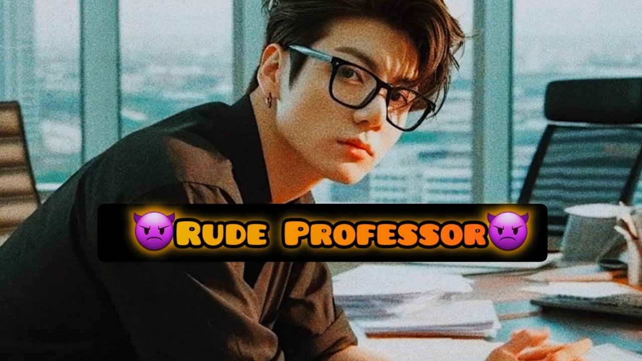 👿𝐑𝐮𝐝𝐞 𝐏𝐫𝐨𝐟𝐞𝐬𝐬𝐨𝐫👿( OnShoT)Request Story #taekook