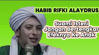 Suami Isteri Jangan Bertengkar Efeknya Ke Anak - HABIB RIFKI ALAYDRUS