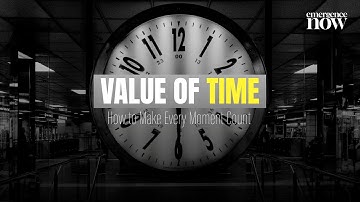 Value of Time: How to Make Every Moment Count