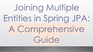 Joining Multiple Entities in Spring JPA: A Comprehensive Guide