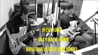 Video thumbnail of "SHUAN(숀) - WAY BACK HOME BASS ONLY [SOLO INCLUDED]"