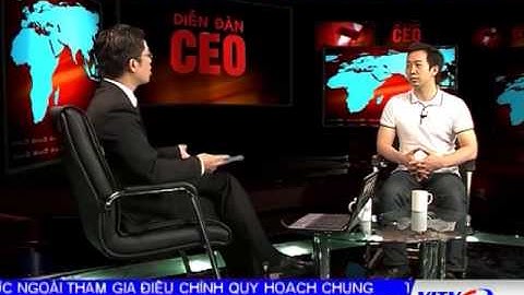Diễn đàn CEO: Chia sẻ của CEO Nguyễn Ngọc Điệp [Part 1]