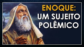 Enoque: O cara mais polêmico da bíblia (tanto que foi cortado dela)