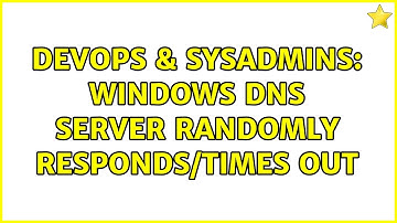 DevOps & SysAdmins: Windows DNS server randomly responds/times out