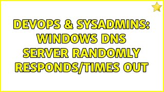 Famous DevOps & SysAdmins: Windows DNS server randomly responds/times out Profile