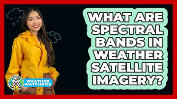What Are Spectral Bands In Weather Satellite Imagery? - Weather Watchdog
