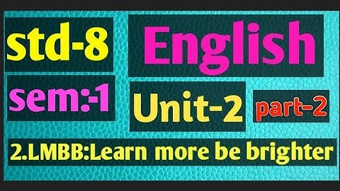 English Std-8sem-1 unit-2. LMBB:Learn more be brighter (part-2)