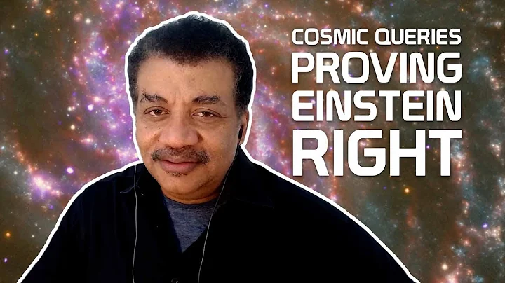 StarTalk Podcast: Cosmic Queries  Proving Einstein...