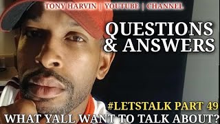 Questions &amp; Answers | What yall want to talk about? | #LETSTALK with Tony Harvin Part 49