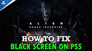 How To Fix Alien: Rogue Incursion Stuck on Black Screen Error on PS5