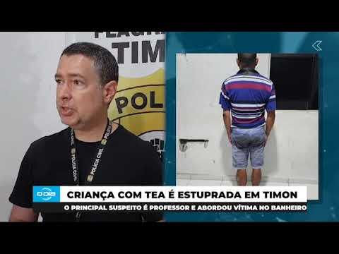 Criança autista é estuprada em Timon e principal suspeito é Professor 08 04 2024