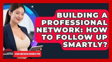 Building A Professional Network: How To Follow Up Smartly? - Asian American Business Pros