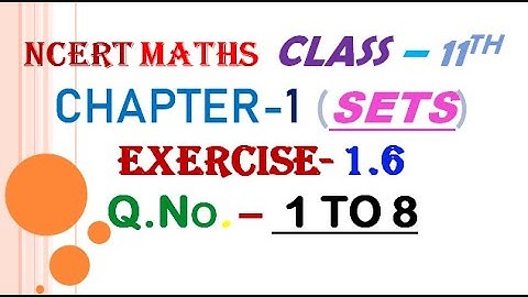 Chapter 1 Exercise 1.6 (Q1,Q2,Q3,Q4,Q5,Q6,Q7,Q8) Sets Class 11 Maths NCERT