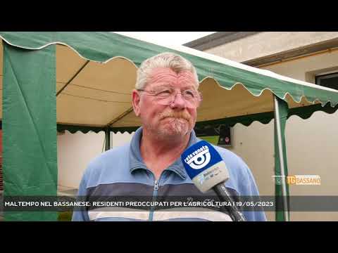 MALTEMPO NEL BASSANESE: RESIDENTI PREOCCUPATI PER L'AGRICOLTURA | 19/05/2023