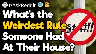 What&#39;s The Weirdest Rule Someone Had At Their House?