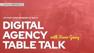 Digital Agency Table Talk 007 - LEVELING UP YOUR DIGITAL AGENCY IN 2023!!!