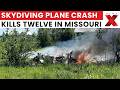 Missouri Plane Crash Kills 12 Skydivers And Pilot, Probe Underway Into Cause | Latest News | NewsX