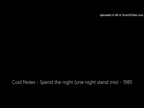 The Cool Notes — Cool Notes - Spend the night (one night stand mix) - 1985
