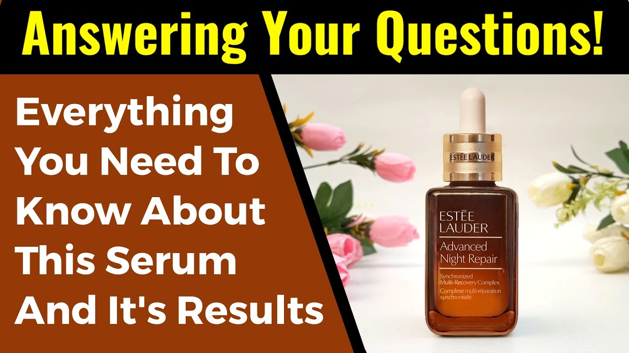 Estee Lauder Advanced Night Repair Serum Synchronized Multi Recovery Complex, Results, Q&A Video