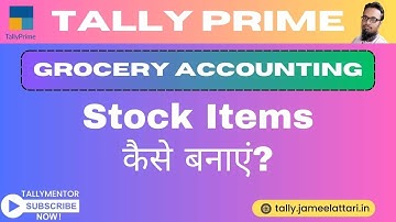 Create Stock Items - Grocery Accounting in Tally Prime by Jameel Attari #tallymentor #jameelattari