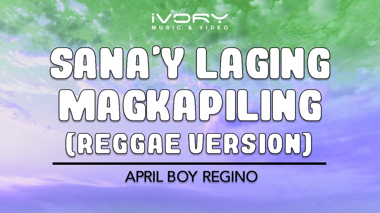 sanay laging magkapiling april boy regino