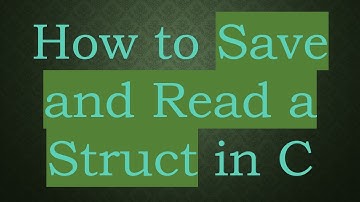 How to Save and Read a Struct in C