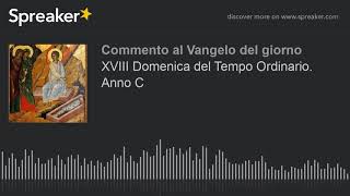 XVIII Domenica del Tempo Ordinario. Anno C