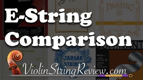 Violin E-String Comparison - Gold, Hill, Kaplan, and many more
