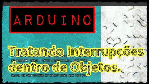 Arduino - Como tratar Interrupções Externas dentro de Objetos