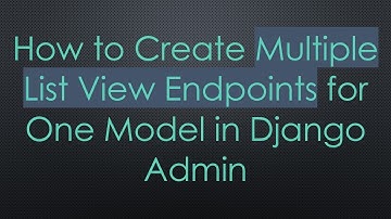 How to Create Multiple List View Endpoints for One Model in Django Admin