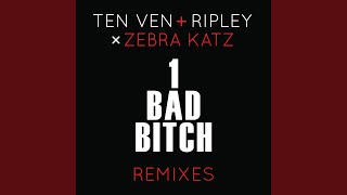 1 Bad Bitch (Ten Ven & Ripley Vs. Zebra Katz)