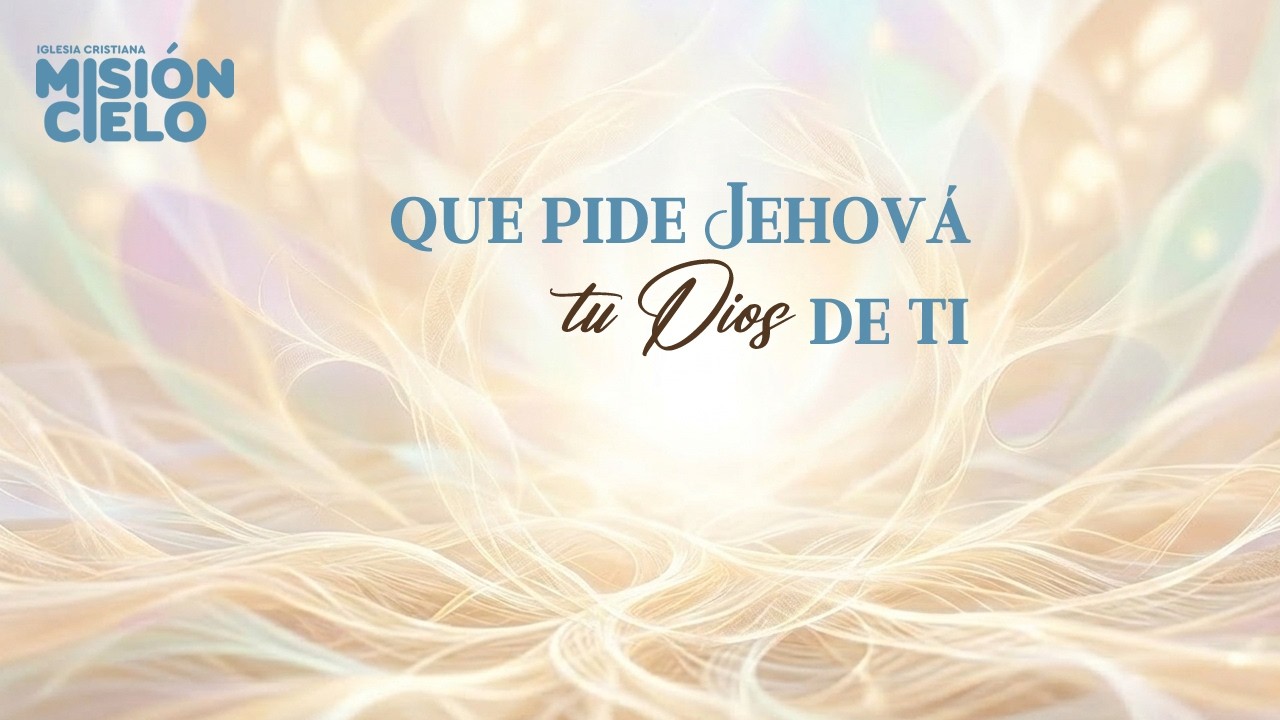 qué pide Jehová tu Dios de ti - Ps Edwin Estacio