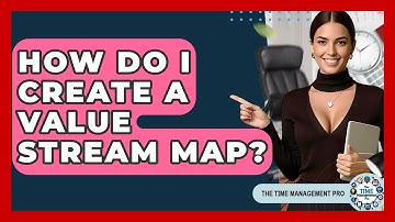 How Do I Create A Value Stream Map? | The Time Management Pro