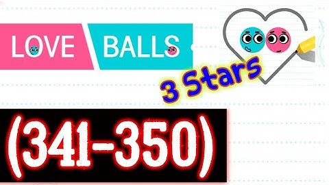 Love Balls Level 341 342 343 344 345 346 347 348 349 350, 3 stars Android/iOS