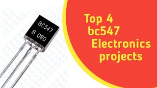 Top 4 electronics projects using bc547 transistor | Top 4 electronics projects | bc547 projects