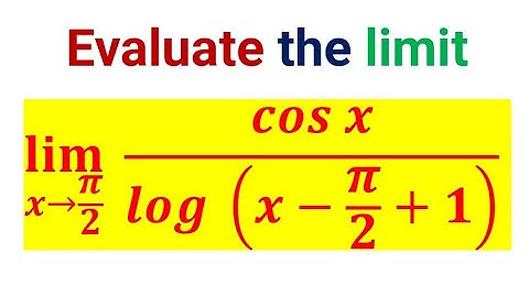 Evalueer de limiet (lim x→π/2)⁡ cos x/(log (x-π/2+1) )