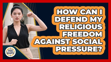 How Can I Defend My Religious Freedom Against Social Pressure? - Guide To Your Rights