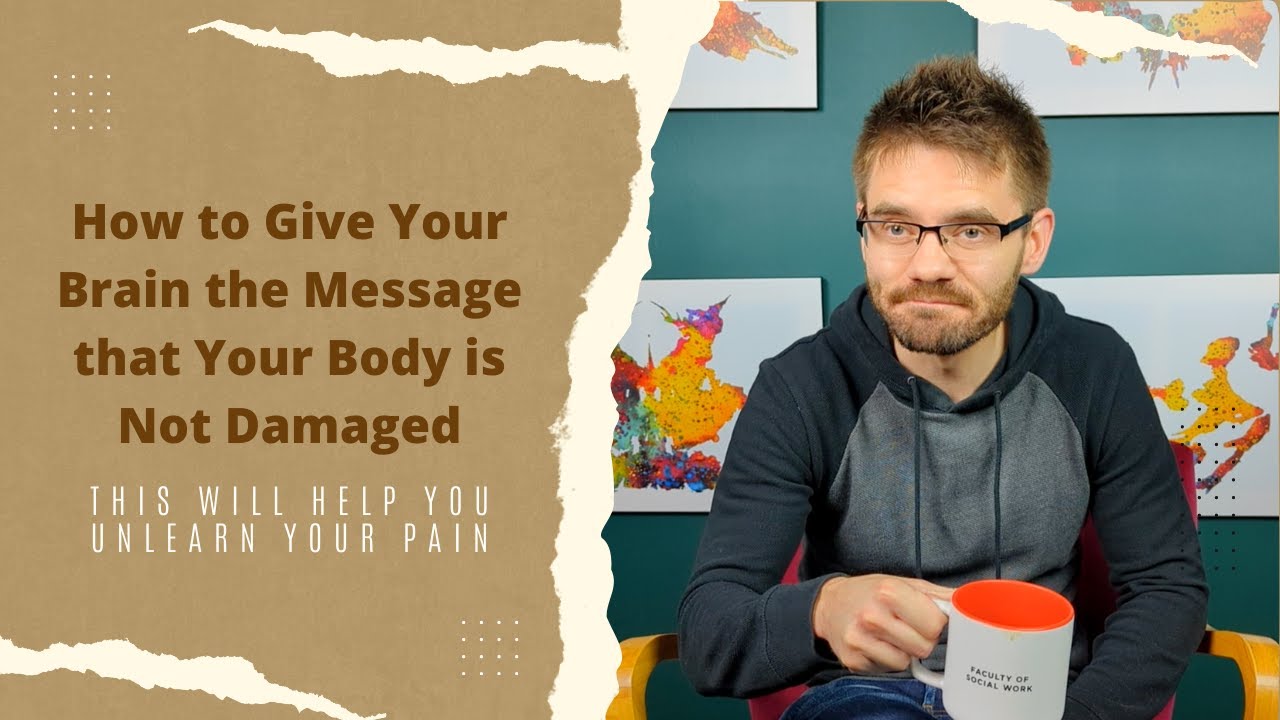 How to Give Your Brain the Message that Your Body is Not Damaged