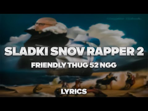 Friendly Thug 52 Ngg - Sladki Snov Rapper 2 | Текст Песни | Lyrics | Сингл |