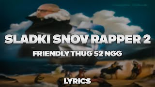 FRIENDLY THUG 52 NGG - Sladki Snov Rapper 2 | ТЕКСТ ПЕСНИ | lyrics | СИНГЛ |